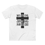 No It's Cool - Jesus Died For My Sins - Men's T-Shirt