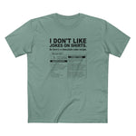 I Don't Like Jokes On Shirts. - Men's T-Shirt