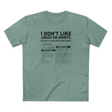 I Don't Like Jokes On Shirts. - Men's T-Shirt