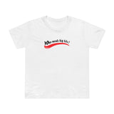Who Needs Big Tits When You Have An Ass Like This? - Women’s T-Shirt