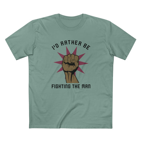 I'd Rather Be Fighting The Man - Men's T-Shirt