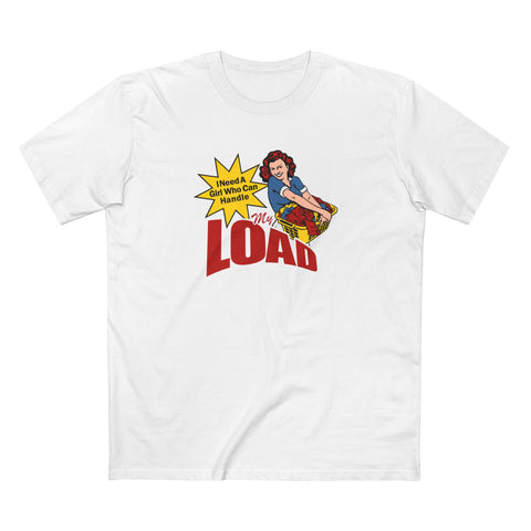 I Need A Girl Who Can Handle My Load - Men's T-Shirt