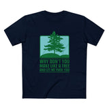 Why Don't You Make Like A Tree And Let Me Fuck You - Men's T-Shirt
