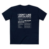 I Don't Like Jokes On Shirts. - Men's T-Shirt