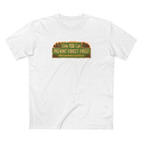 Only You Can Prevent Forest Fires! - Which Is Good Because I've Got Shit To Do - Men's T-Shirt