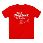 Don't Neglect The Balls - Men’s T-Shirt