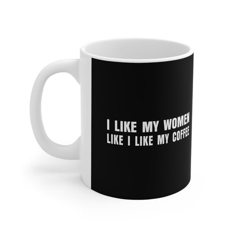 I Like My Women Like I Like My Coffee - Ground Up And In The Freezer - Mug