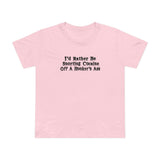 I'd Rather Be Snorting Cocaine Off A Hooker's Ass - Women’s T-Shirt