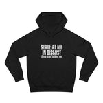 Stare At Me In Disgust - Hoodie