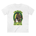 I'm So High Only Dogs Can Hear Me - Men's T-Shirt