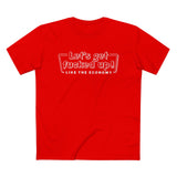 Let's Get Fucked Up!  Like The Economy - Men’s T-Shirt