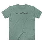 Am I Still Here? - Men's T-Shirt