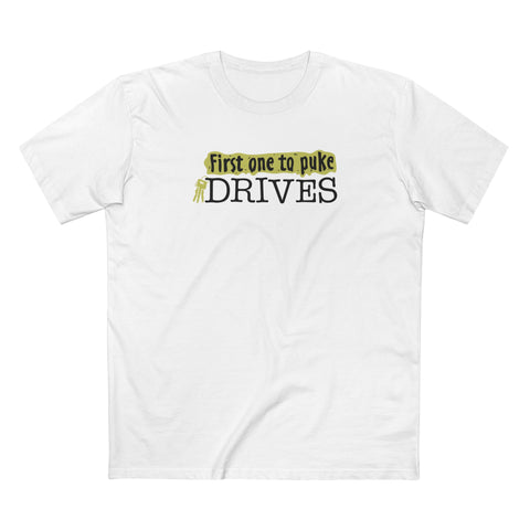 First One To Puke Drives - Men's T-Shirt