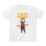 If You See Something Say Anything - Men's T-Shirt