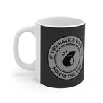 If You Have A Whistle Now Is The Time - Mug