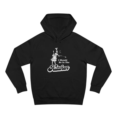 I Should Be In The Kitchen - Hoodie