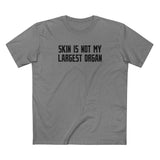 Skin Is Not My Largest Organ - Men's T-Shirt