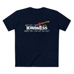 Why Kill Them With Kindness When You Can Use An Axe? - Men’s T-Shirt
