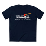 Why Kill Them With Kindness When You Can Use An Axe? - Men’s T-Shirt