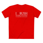 I Love Bush! (The Foliage Not The President)- And I Don't Mean Foliage The Way You May Think - Men's T-Shirt