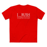 I Love Bush! (The Foliage Not The President)- And I Don't Mean Foliage The Way You May Think - Men's T-Shirt