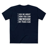 Ask Me About How You Can Increase My Penis Size - Men's T-Shirt