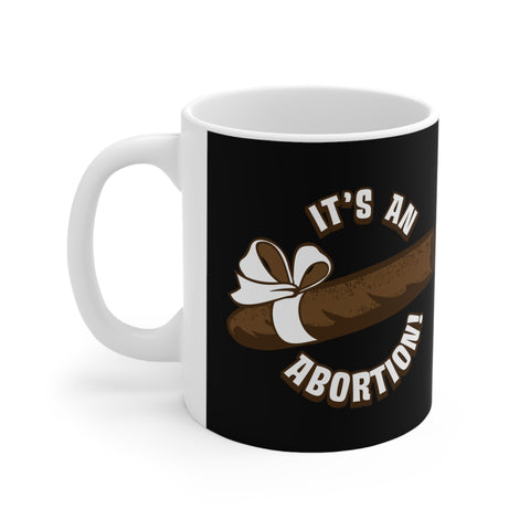 It's An Abortion - Mug