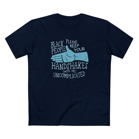 Black People Please Keep Your Handshakes With Me Uncomplicated - Men's T-Shirt