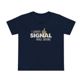 I Always Signal While Driving - Women’s T-Shirt