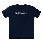 Wish I Was Here. - Men's T-Shirt