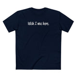 Wish I Was Here. - Men's T-Shirt