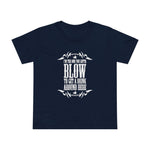 I'm The One You Gotta Blow To Get A Drink Around Here - Women’s T-Shirt