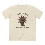 I'd Rather Be Fighting The Man - Men's T-Shirt