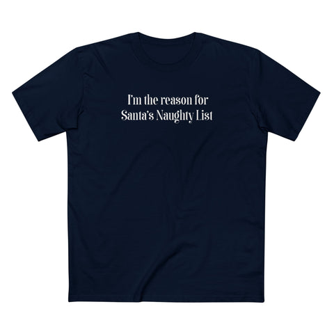 I'm The Reason For Santa's Naughty List - Men's T-Shirt