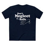 Don't Neglect The Balls - Men’s T-Shirt