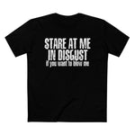 Stare At Me In Disgust - Men’s T-Shirt
