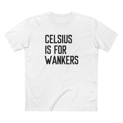 Celsius Is For Wankers - Men's T-Shirt