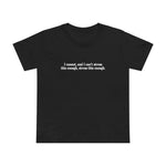 I Cannot And I Can't Stress This Enough - Women’s T-Shirt