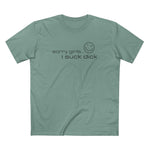 Sorry Girls - I Suck Dick - Men's T-Shirt