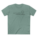 Sorry Girls - I Suck Dick - Men's T-Shirt