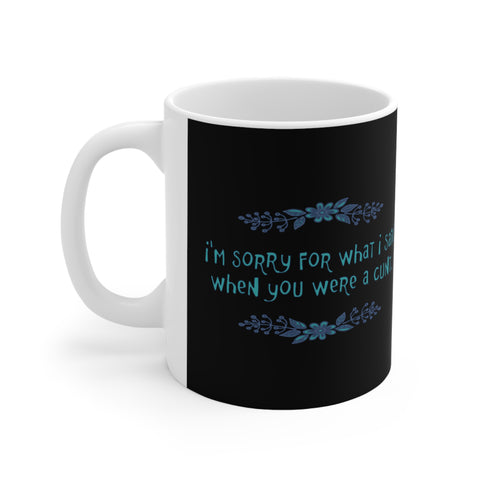 I'm Sorry For What I Said When You Were A Cunt. - Mug