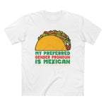My Preferred Gender Pronoun Is Mexican (Taco) - Men’s T-Shirt