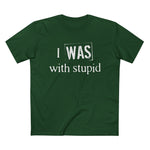 I Was With Stupid - Men’s T-Shirt