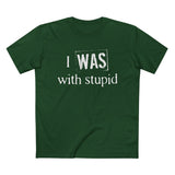 I Was With Stupid - Men’s T-Shirt