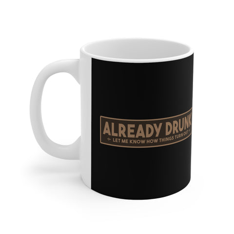 I'm Already Drunk. Let Me Know How Things Turn Out - Mug
