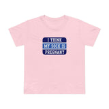 I Think My Sock Is Pregnant - Women’s T-Shirt