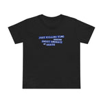 Just Killing Time Until The Sweet Embrace Of Death - Women’s T-Shirt