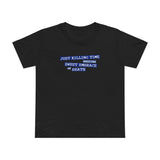 Just Killing Time Until The Sweet Embrace Of Death - Women’s T-Shirt