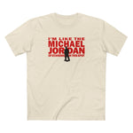 I'm Like The Michael Jordan Of Standing In This Spot - Men's T-Shirt
