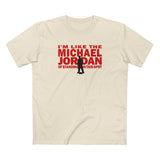 I'm Like The Michael Jordan Of Standing In This Spot - Men's T-Shirt